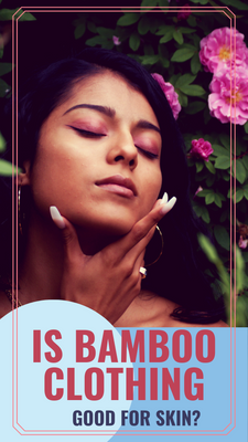 Is Bamboo Clothing Good for Skin? 4 Great Reasons it Might Be.