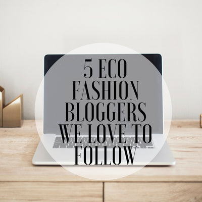 5 Eco Fashion Bloggers We Love To Follow