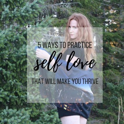 5 Ways to Practice Self-Love That Will Make You Thrive